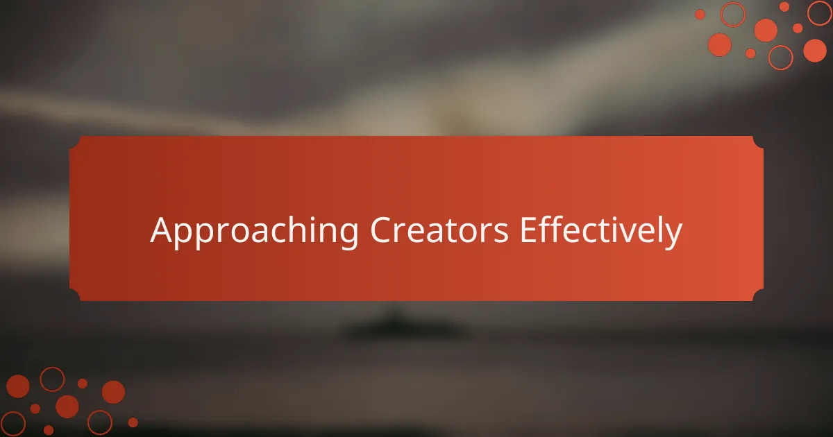 Approaching Creators Effectively