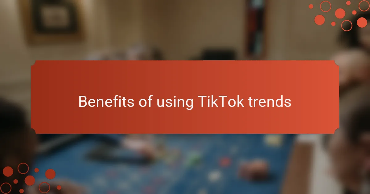 Benefits of using TikTok trends