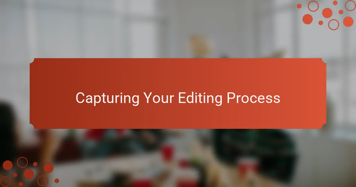 Capturing Your Editing Process