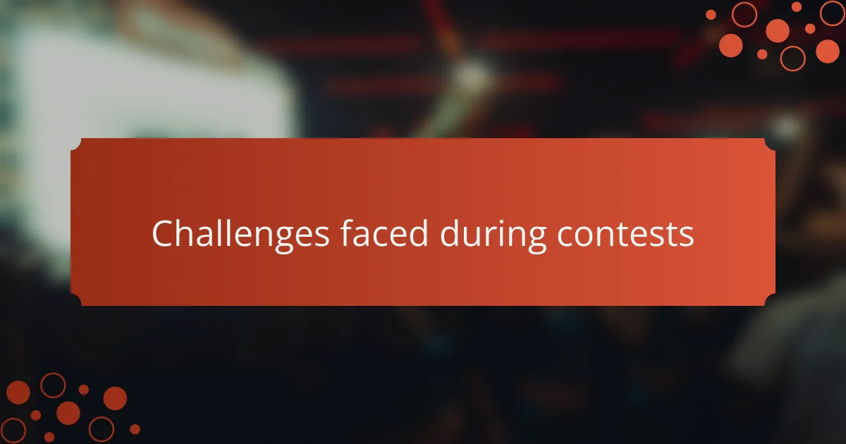 Challenges faced during contests