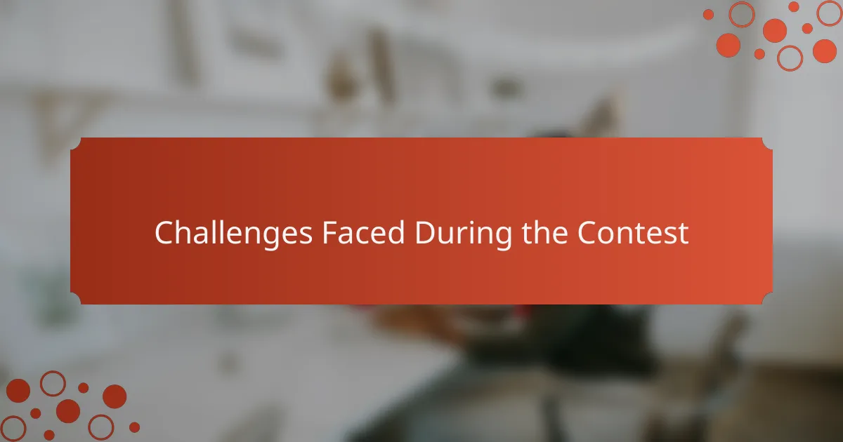 Challenges Faced During the Contest