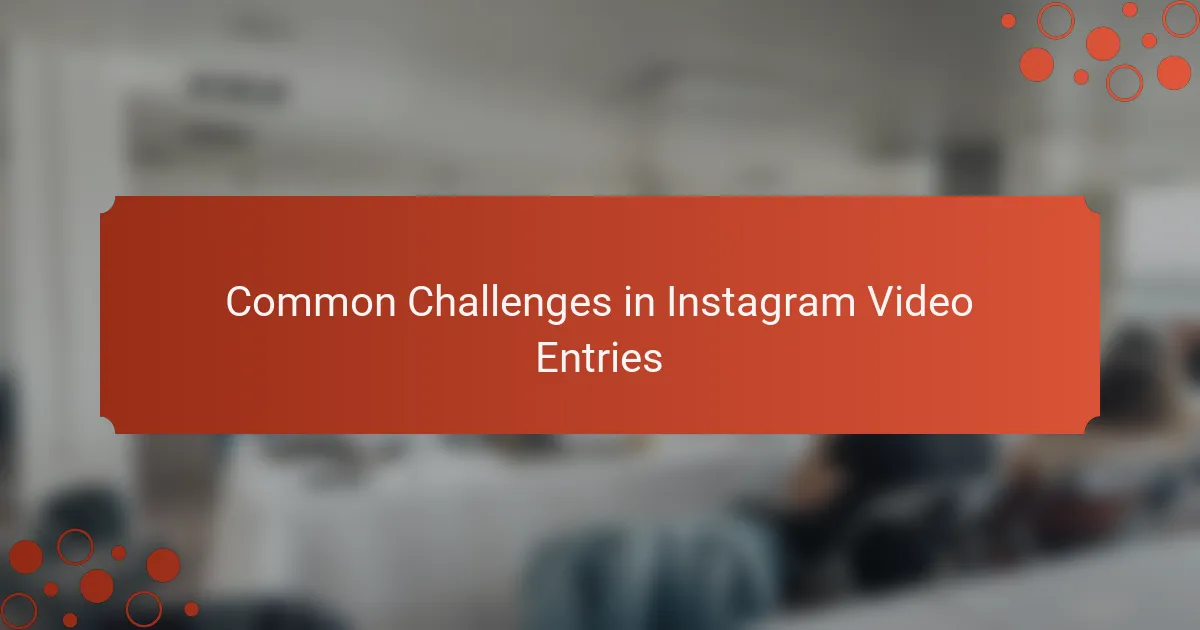 Common Challenges in Instagram Video Entries