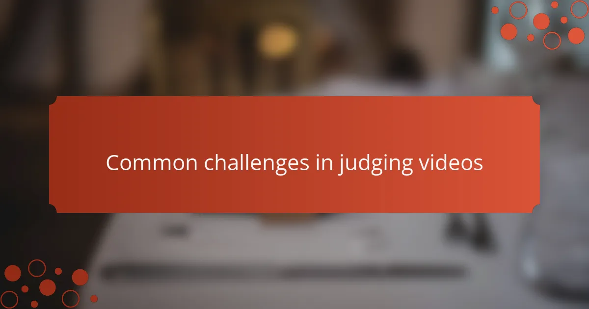 Common challenges in judging videos