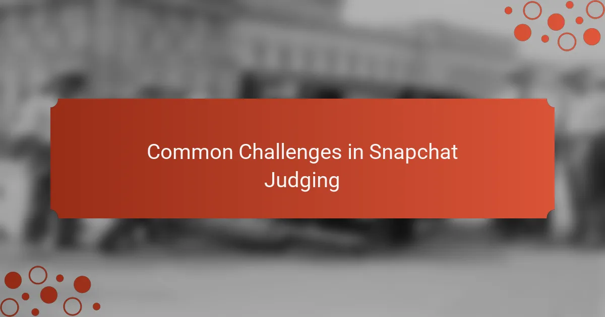 Common Challenges in Snapchat Judging
