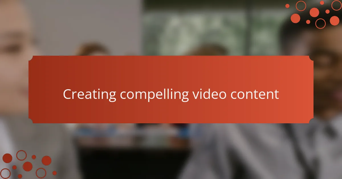 Creating compelling video content