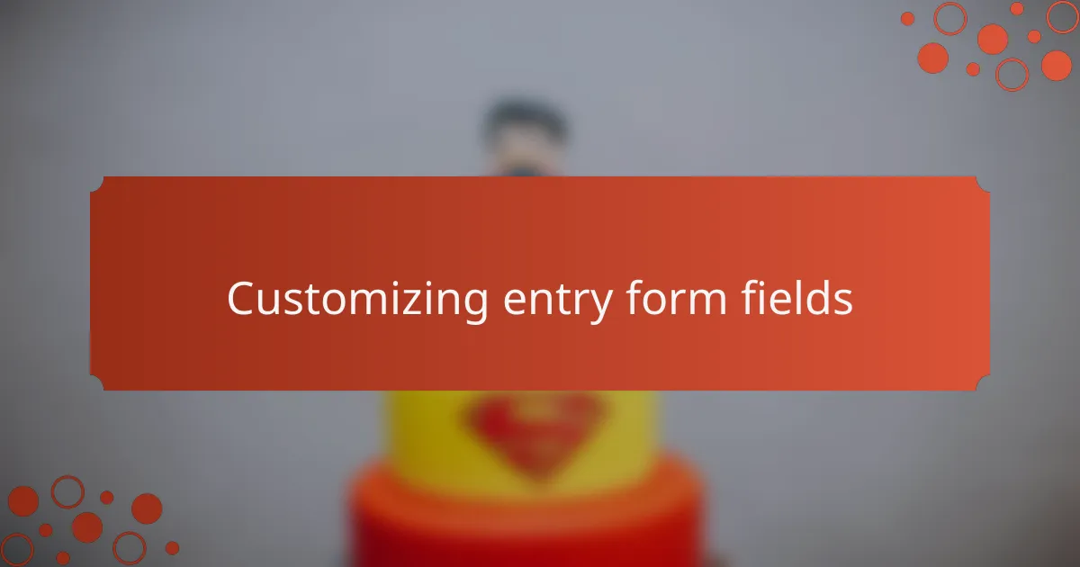 Customizing entry form fields