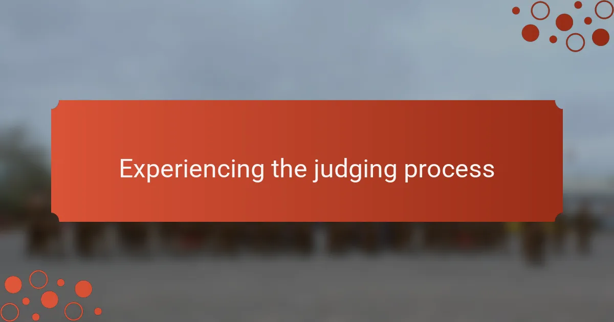 Experiencing the judging process