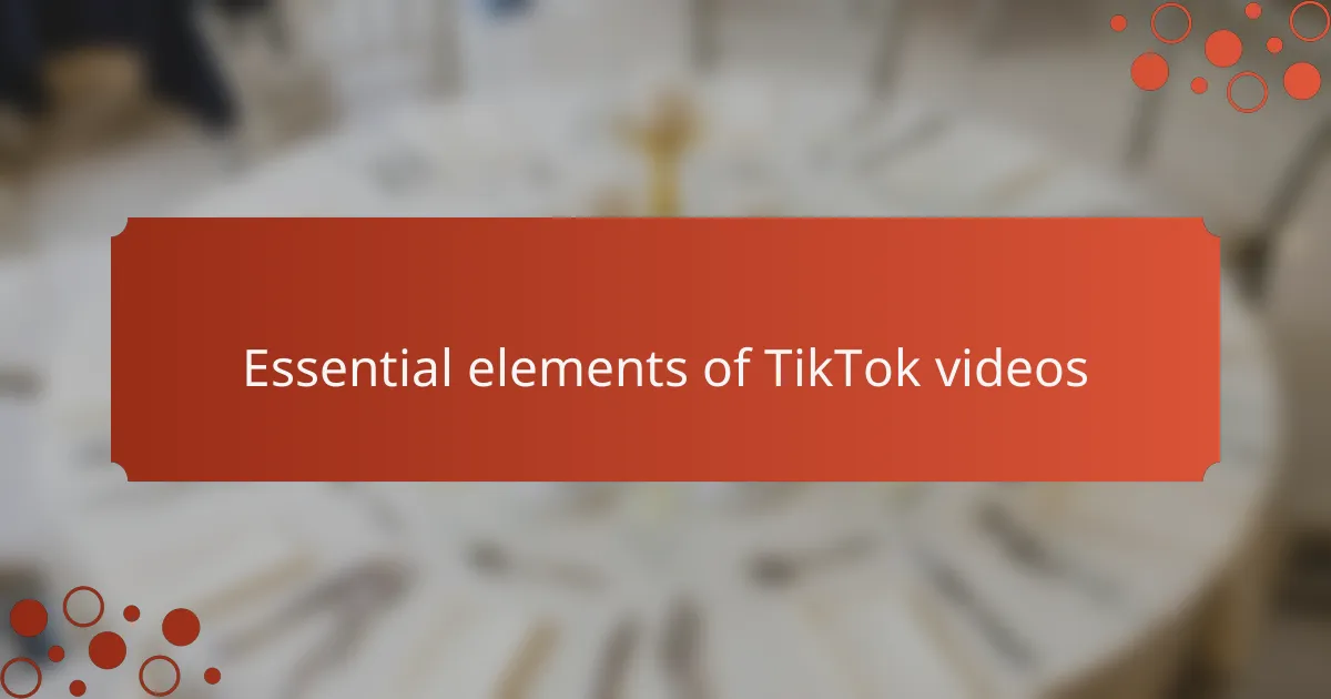 Essential elements of TikTok videos