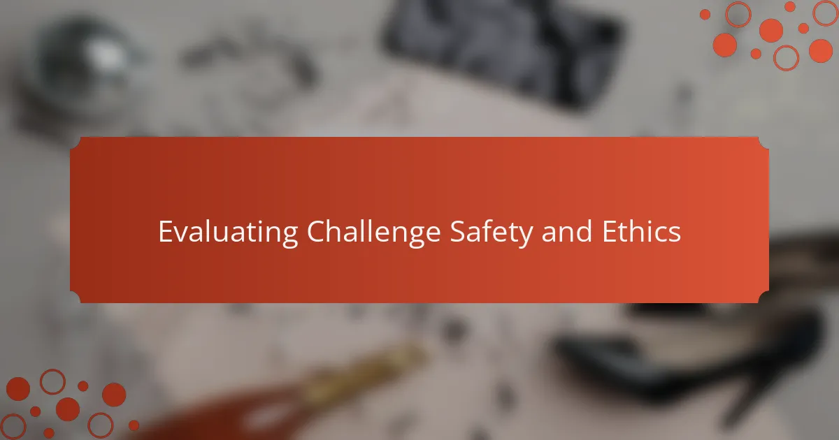 Evaluating Challenge Safety and Ethics
