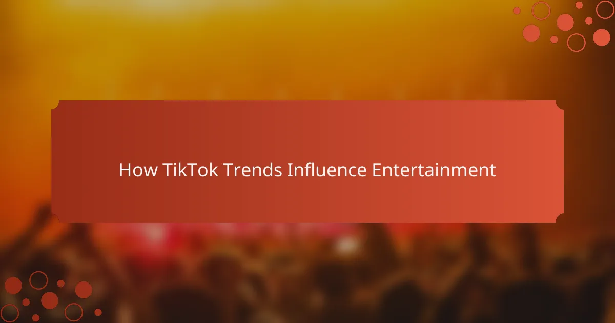 How TikTok Trends Influence Entertainment