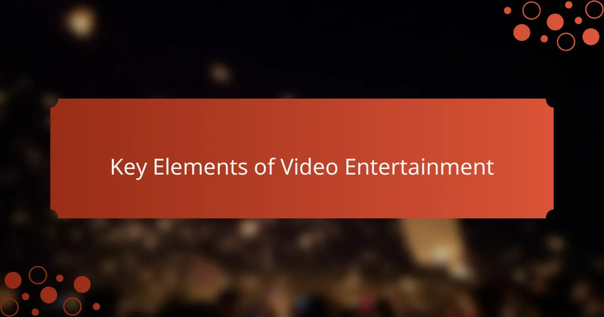 Key Elements of Video Entertainment