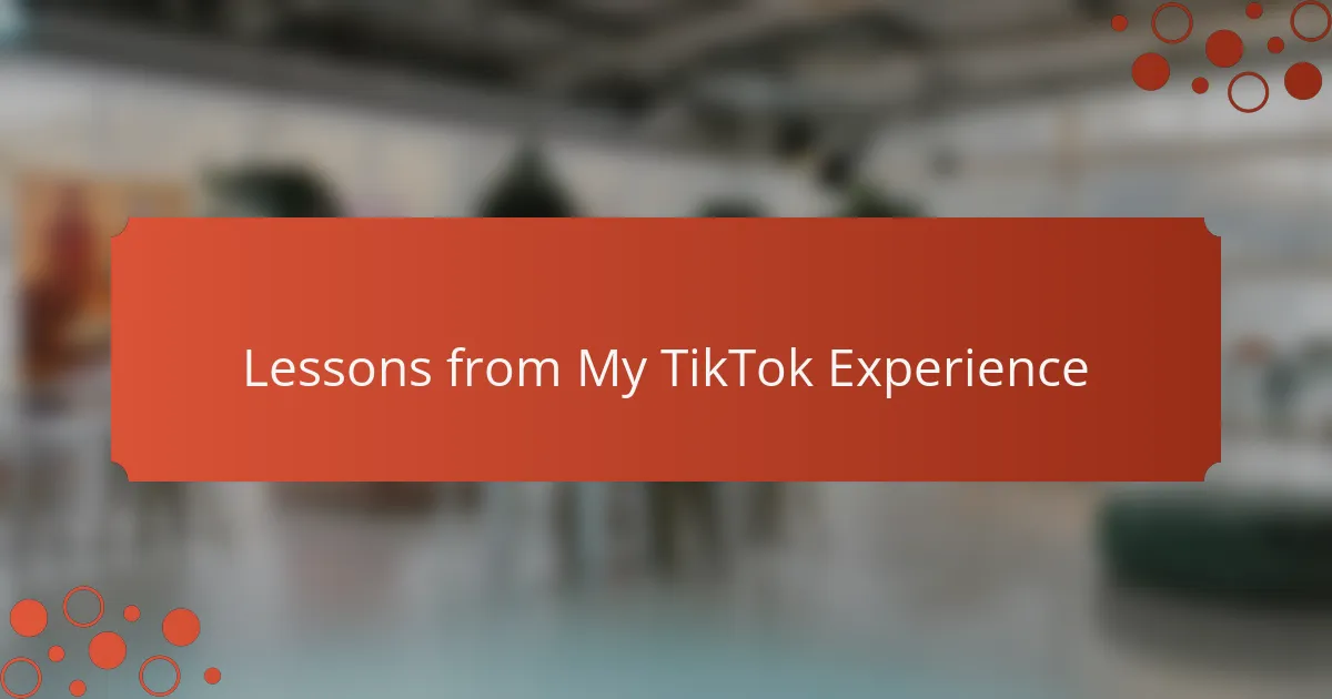Lessons from My TikTok Experience