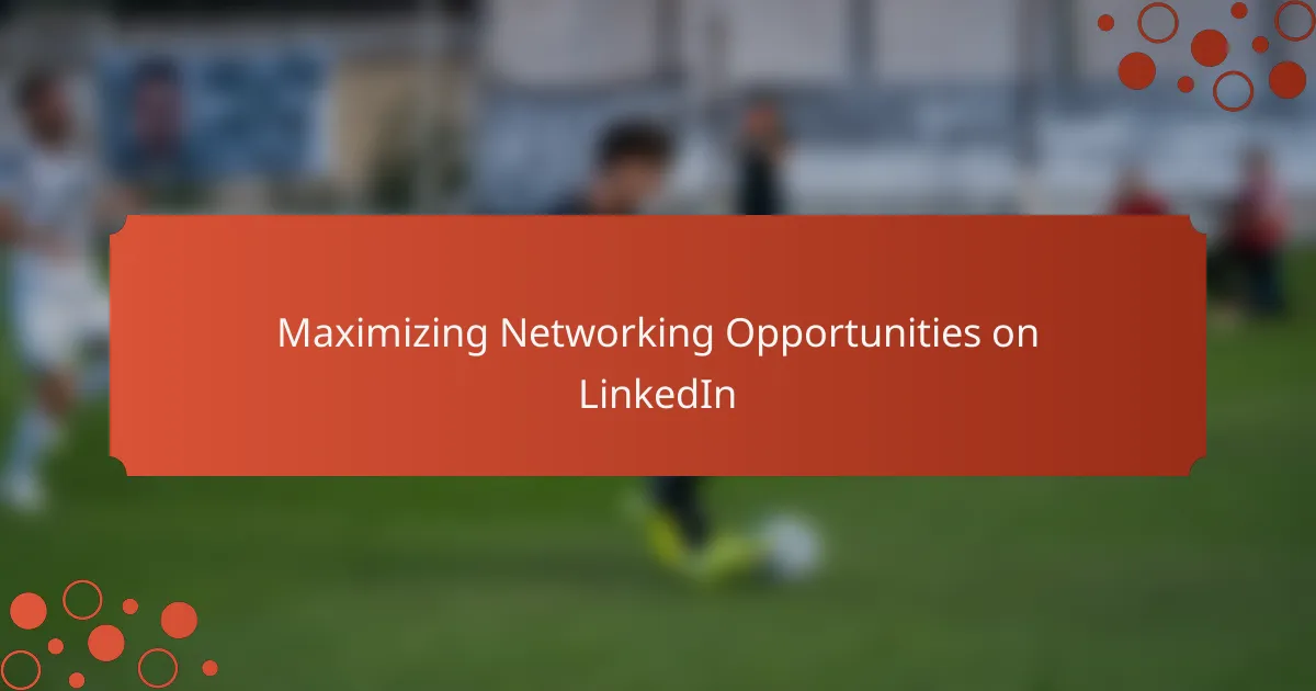 Maximizing Networking Opportunities on LinkedIn