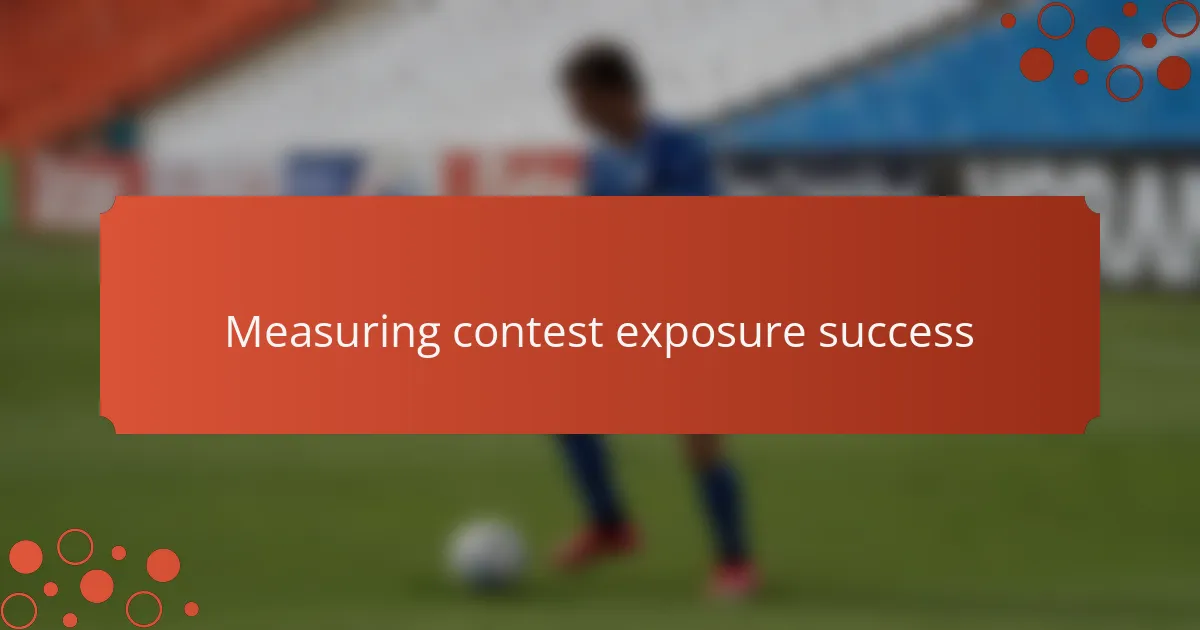 Measuring contest exposure success