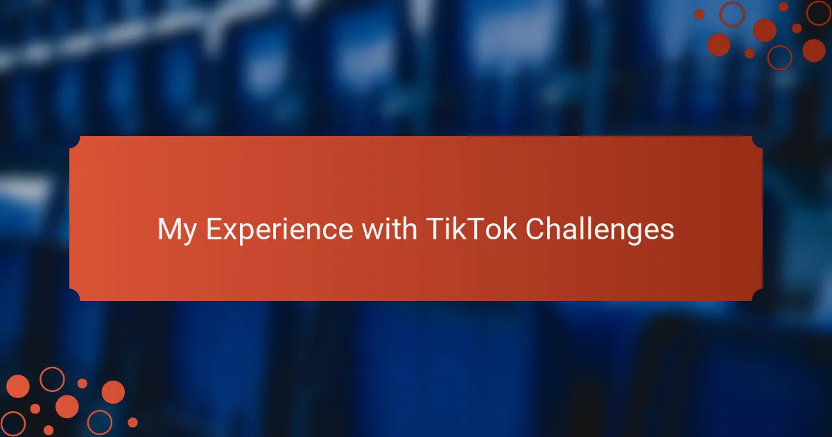 My Experience with TikTok Challenges