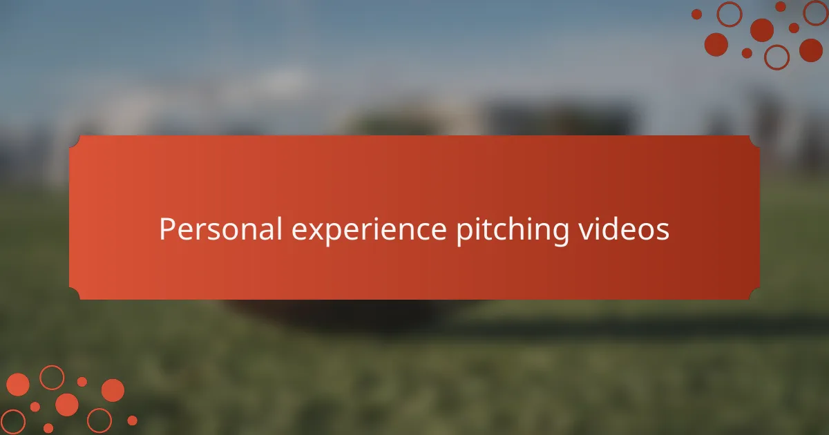 Personal experience pitching videos