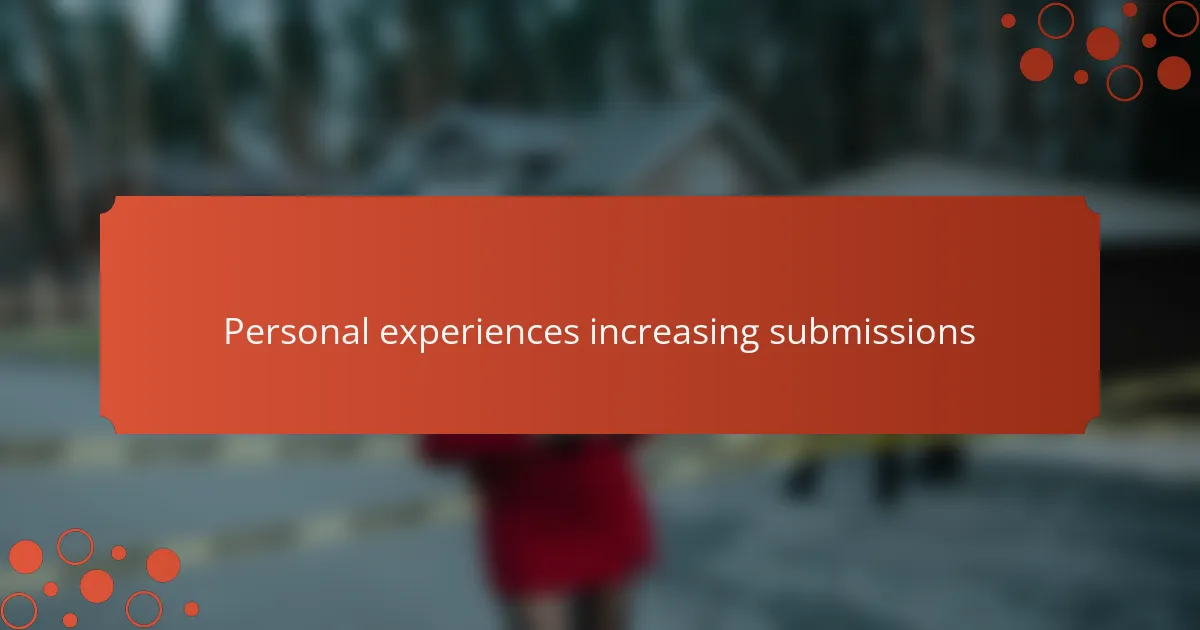 Personal experiences increasing submissions