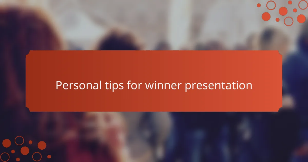 Personal tips for winner presentation