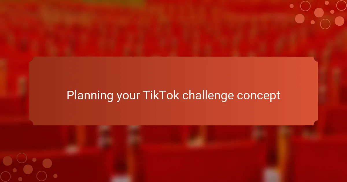 Planning your TikTok challenge concept