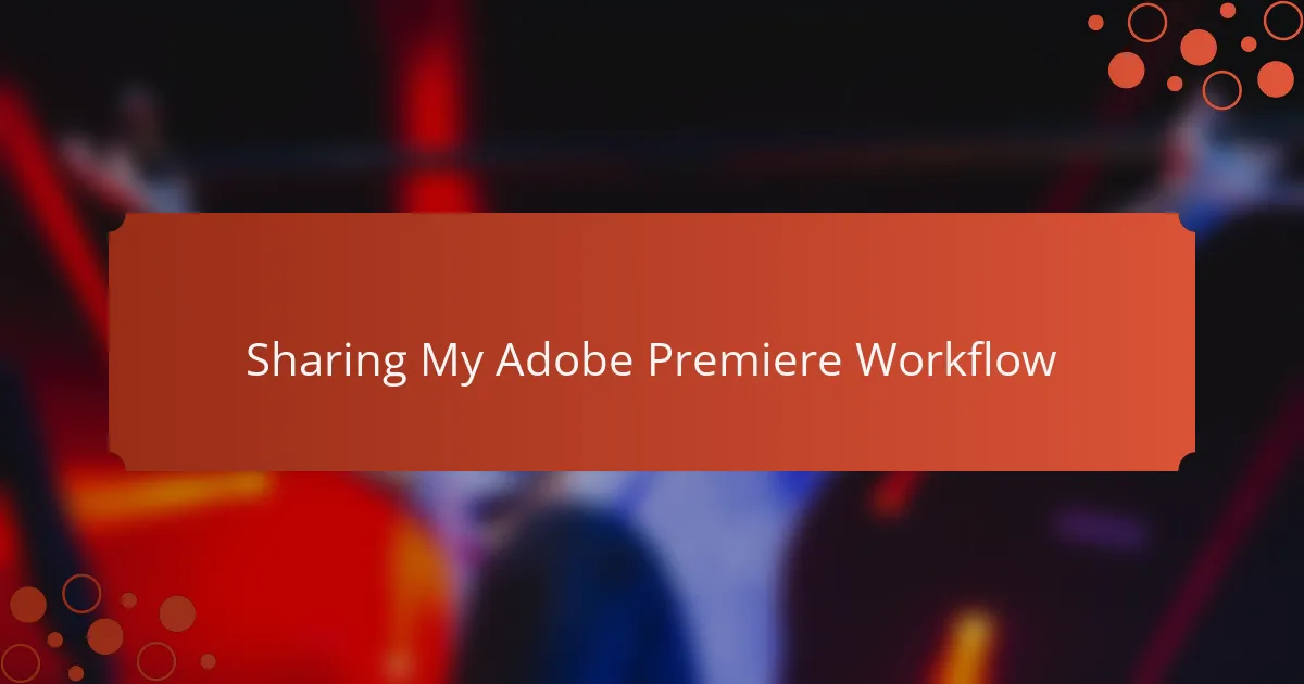 Sharing My Adobe Premiere Workflow