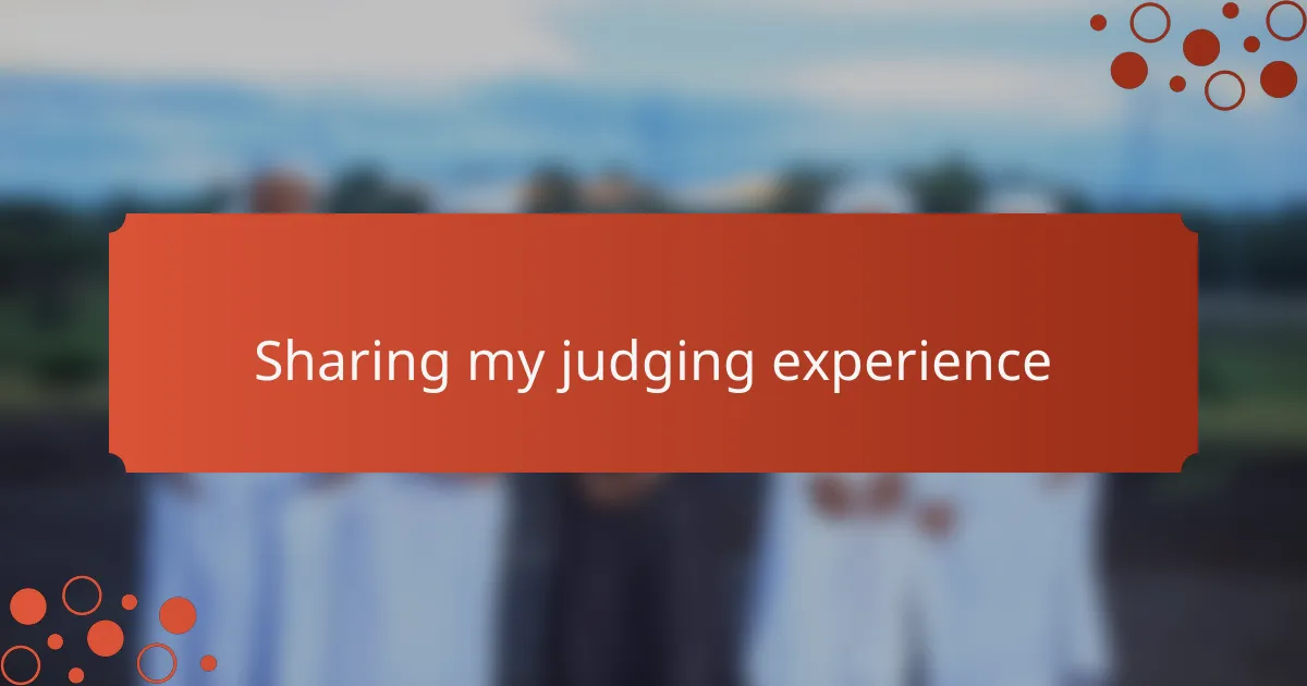 Sharing my judging experience