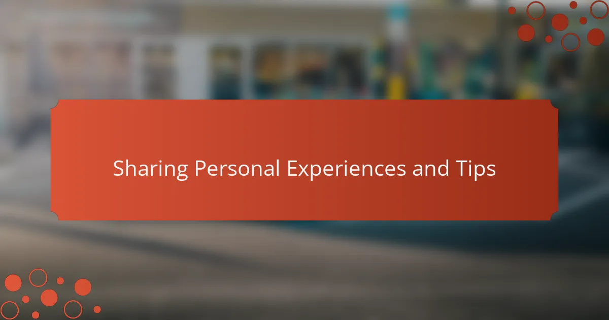 Sharing Personal Experiences and Tips