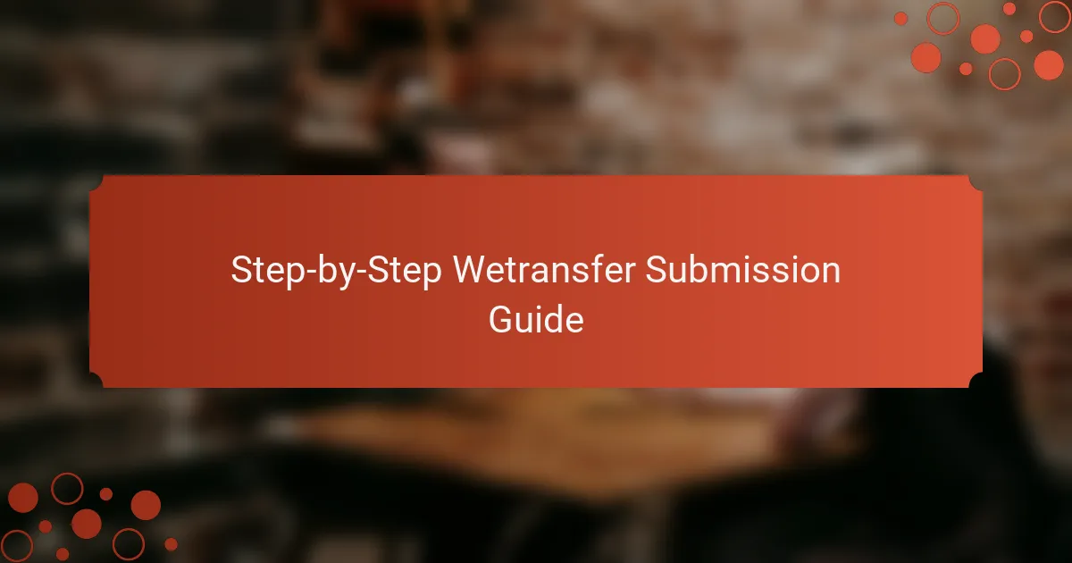 Step-by-Step Wetransfer Submission Guide