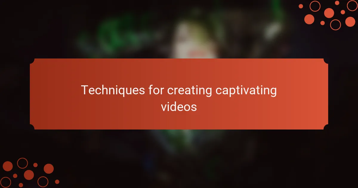 Techniques for creating captivating videos