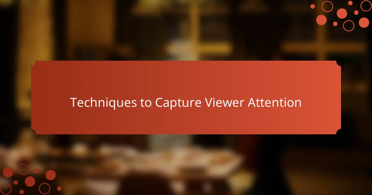 Techniques to Capture Viewer Attention