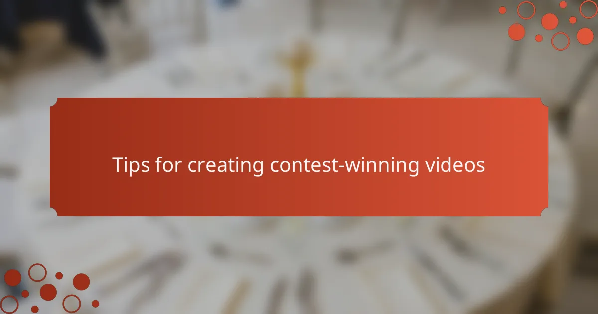 Tips for creating contest-winning videos