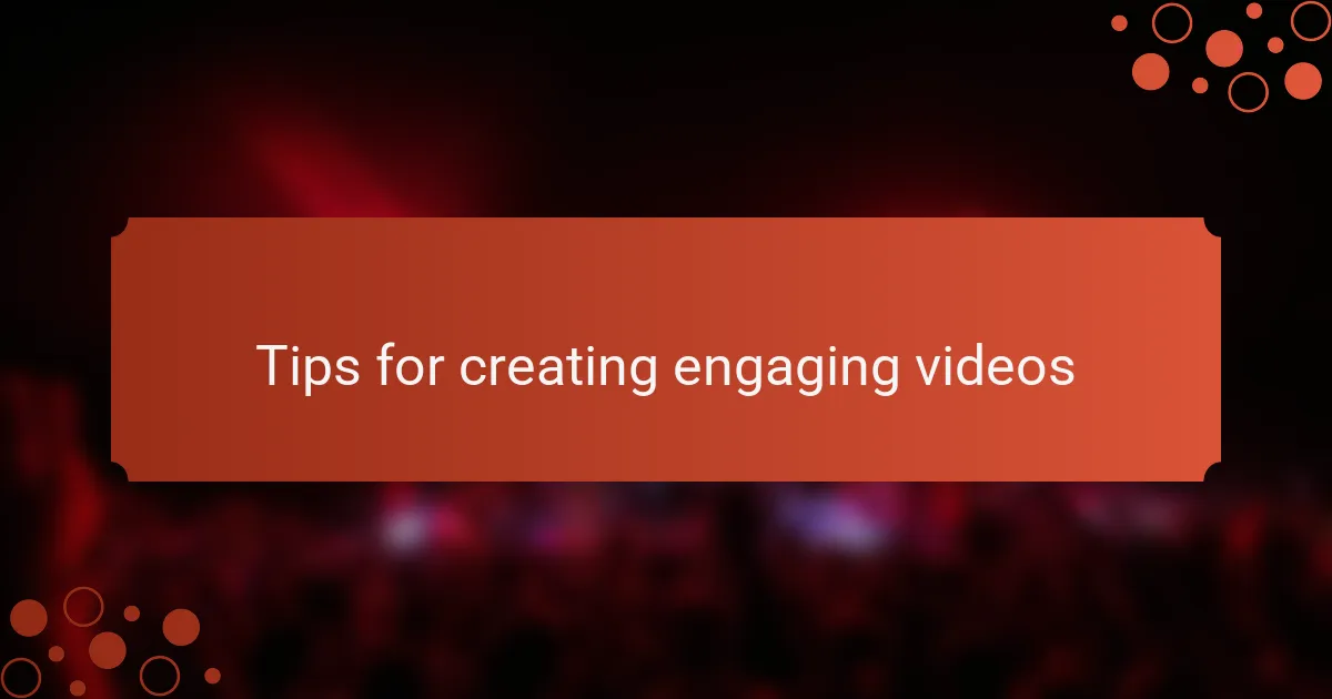 Tips for creating engaging videos