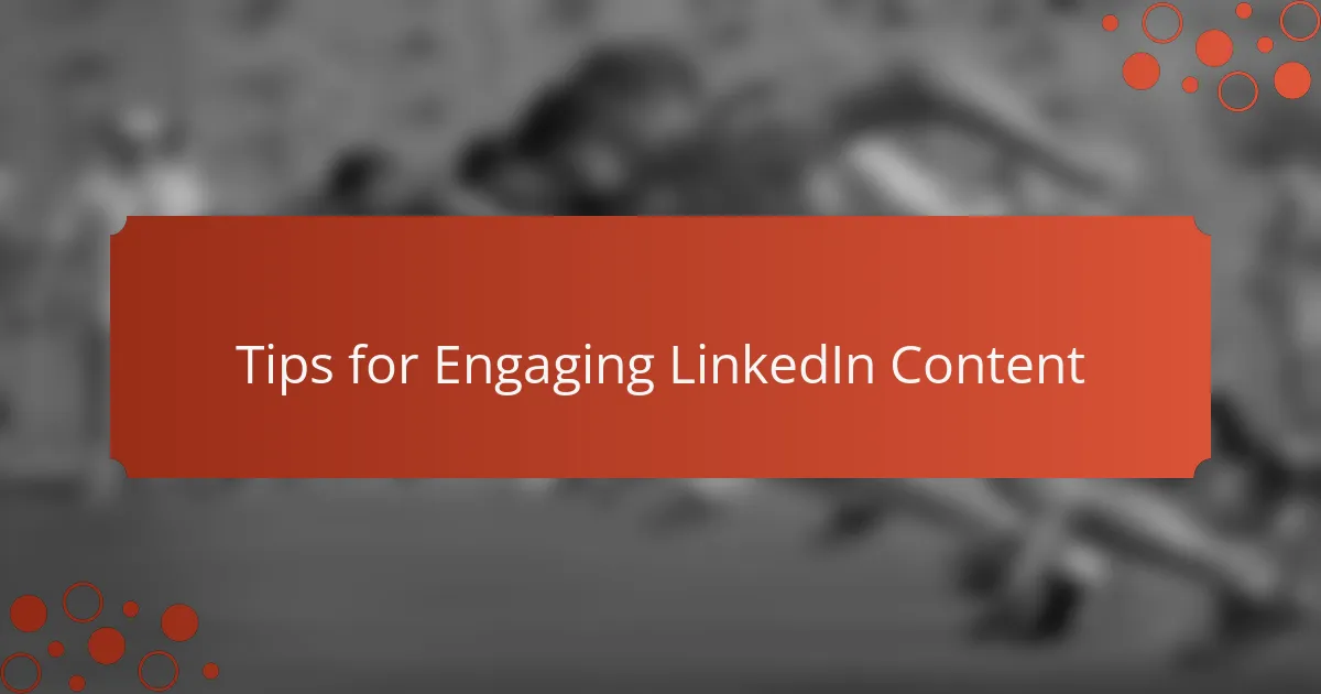 Tips for Engaging LinkedIn Content
