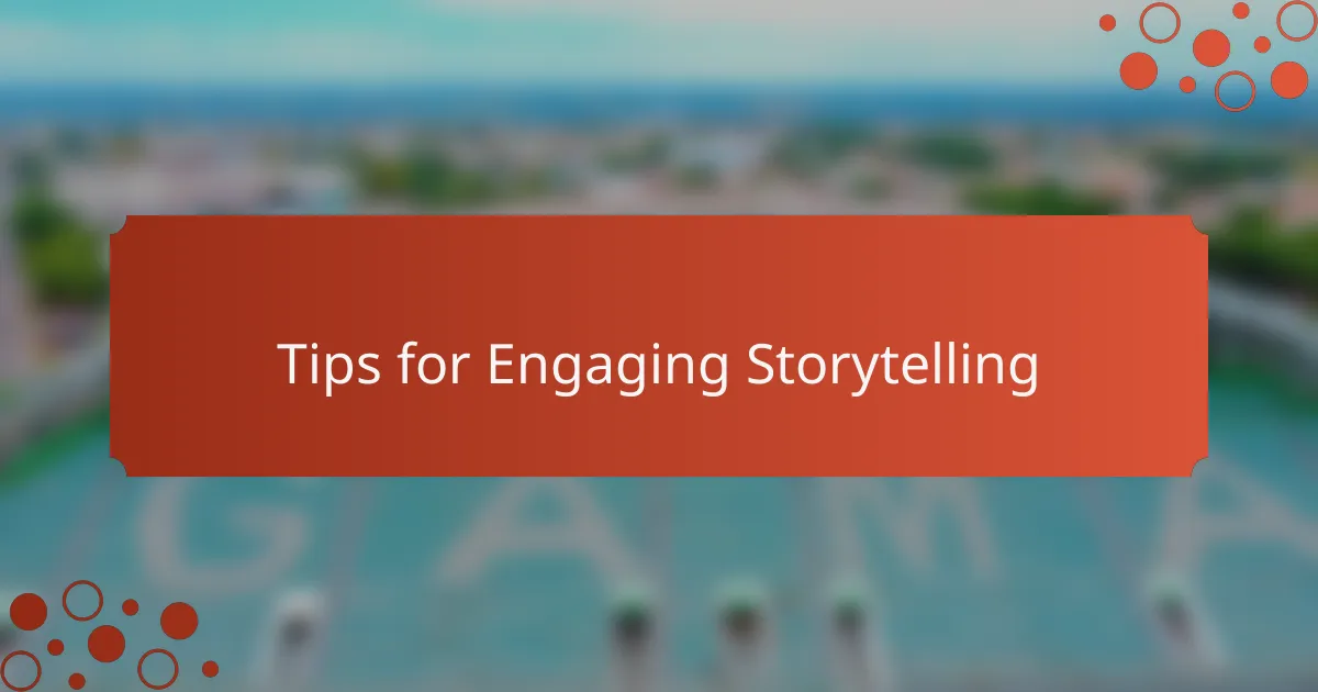 Tips for Engaging Storytelling