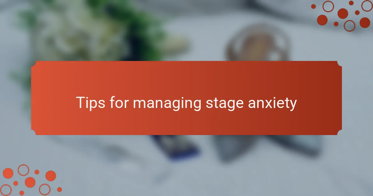 Tips for managing stage anxiety