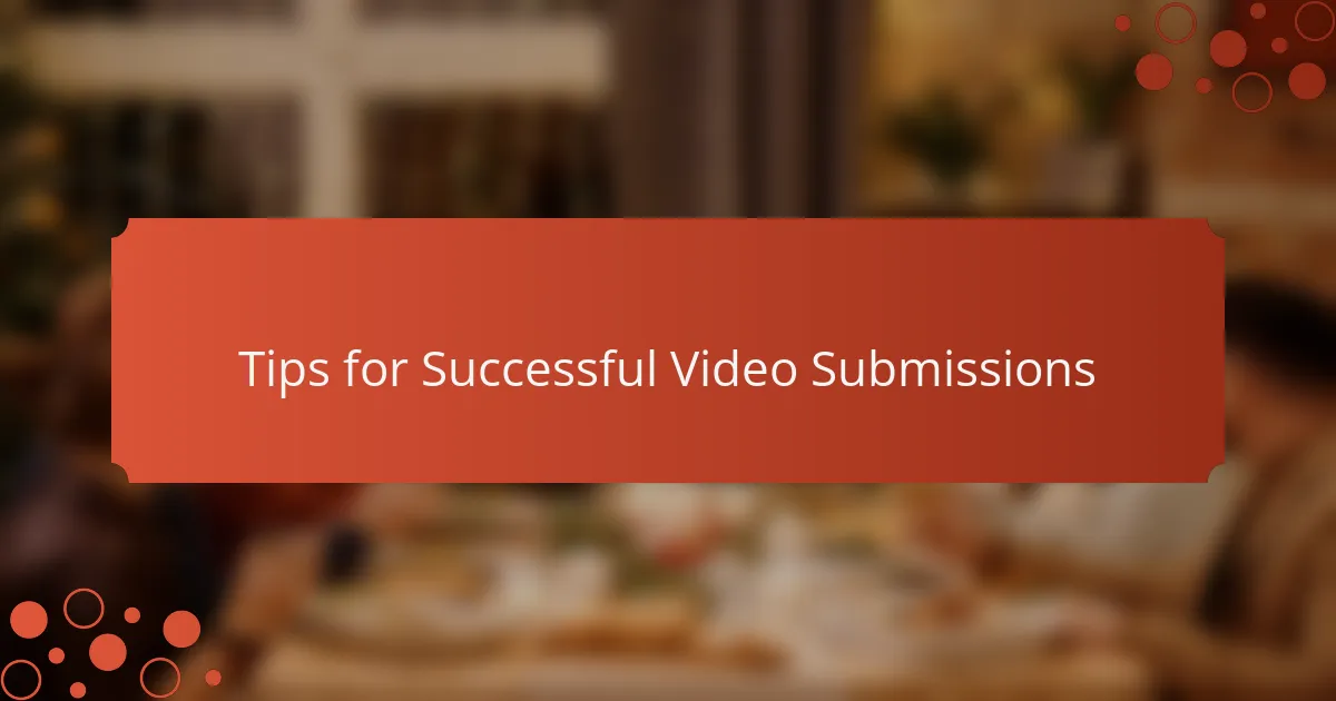 Tips for Successful Video Submissions