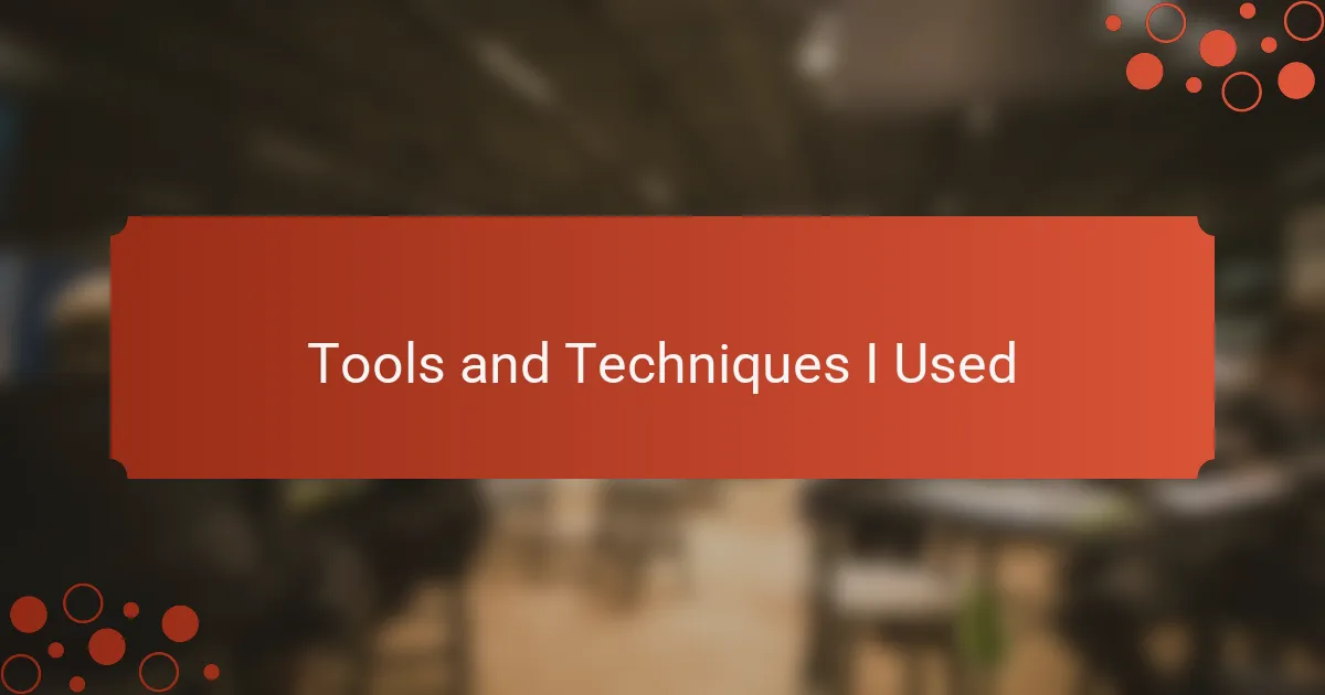 Tools and Techniques I Used