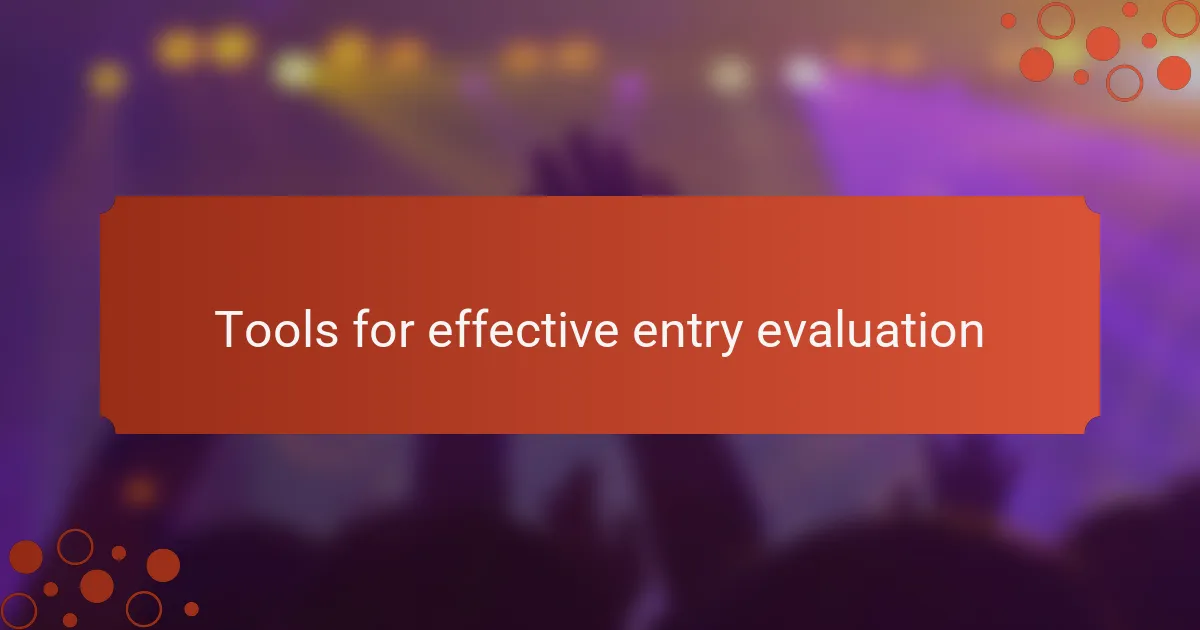 Tools for effective entry evaluation