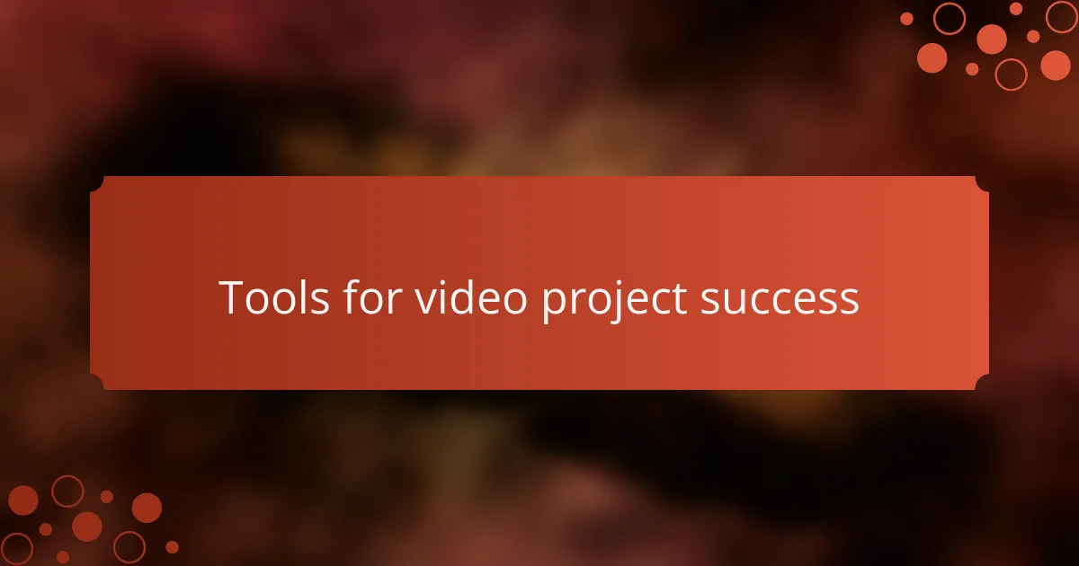 Tools for video project success