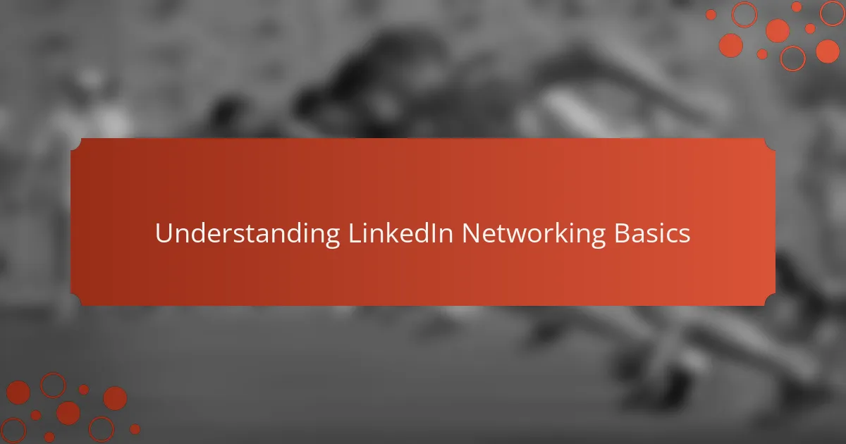 Understanding LinkedIn Networking Basics