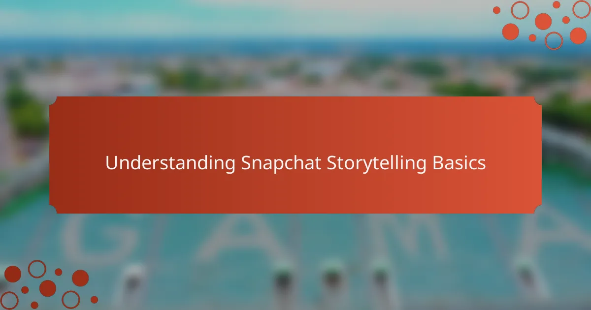 Understanding Snapchat Storytelling Basics
