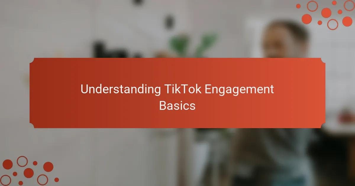 Understanding TikTok Engagement Basics