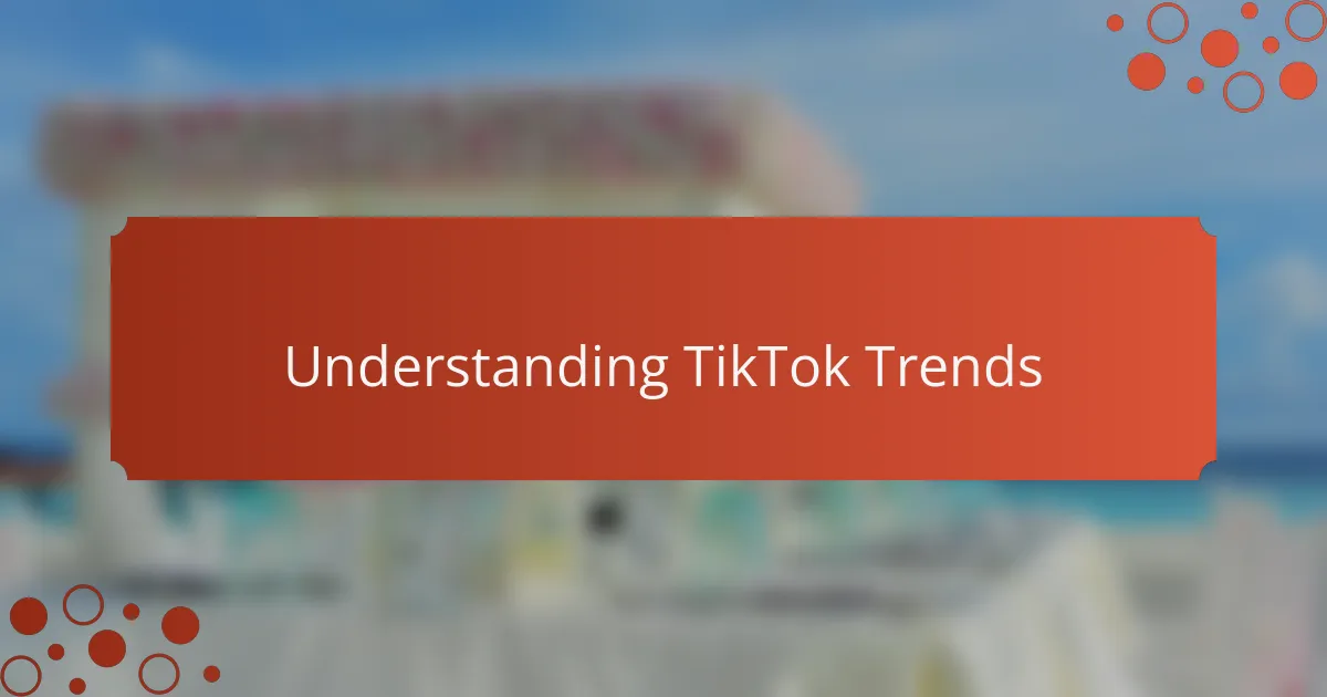 Understanding TikTok Trends
