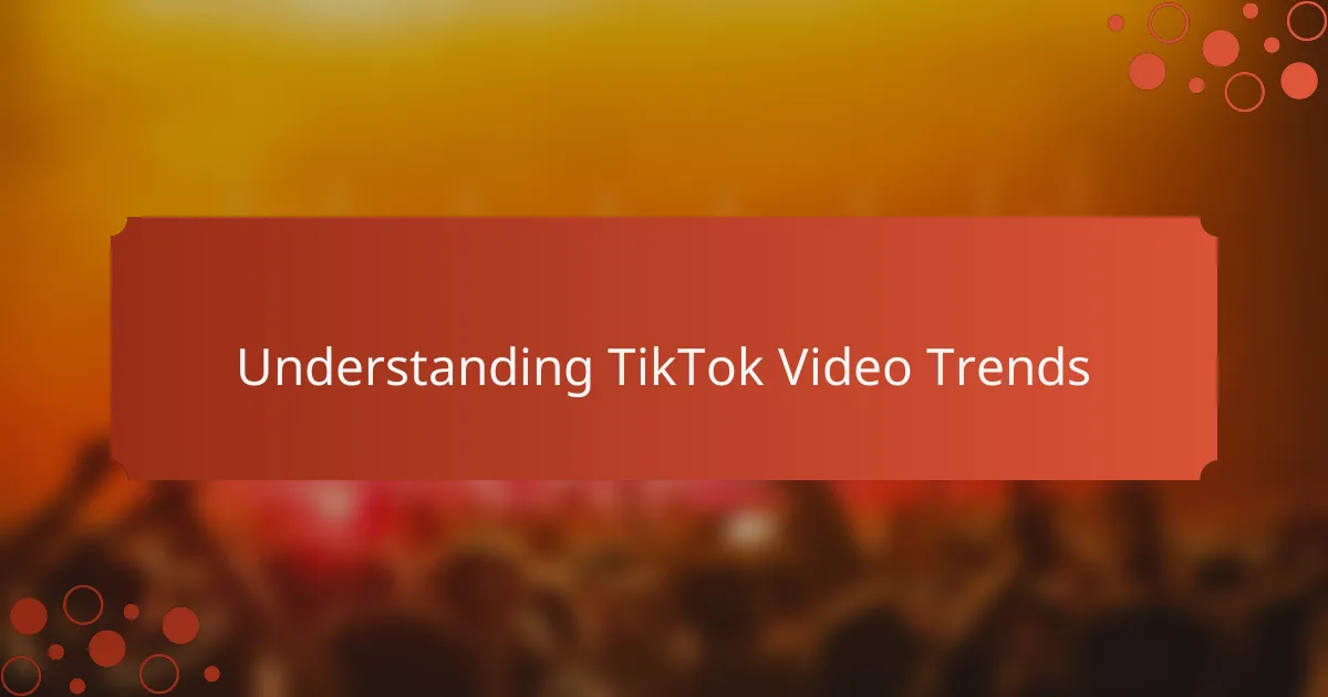 Understanding TikTok Video Trends