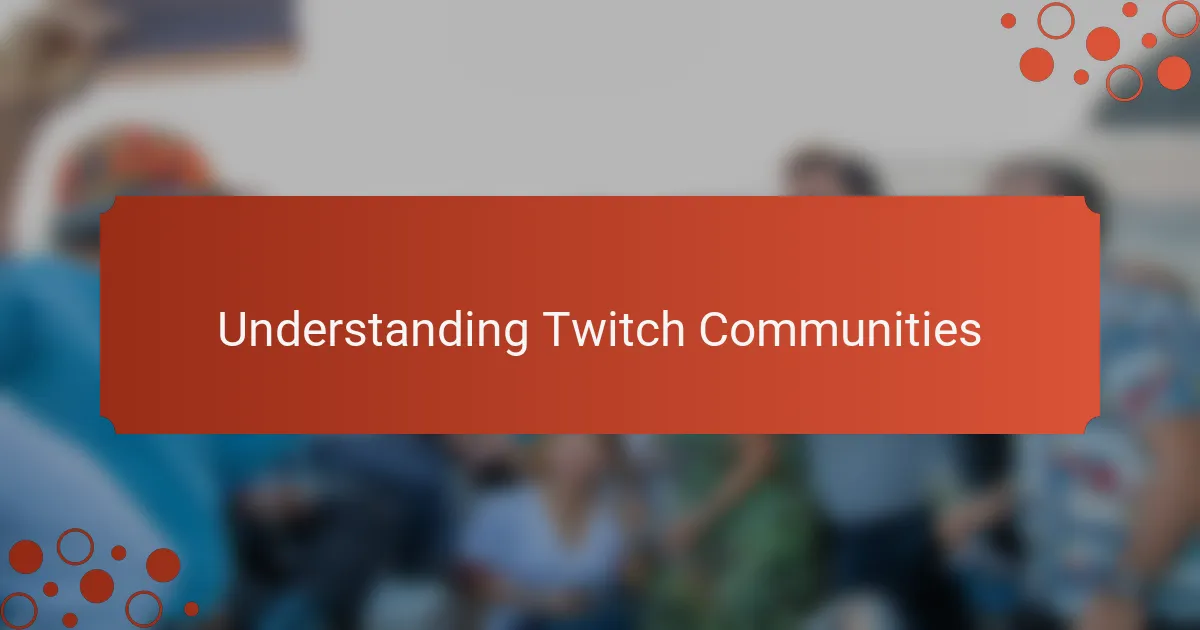 Understanding Twitch Communities