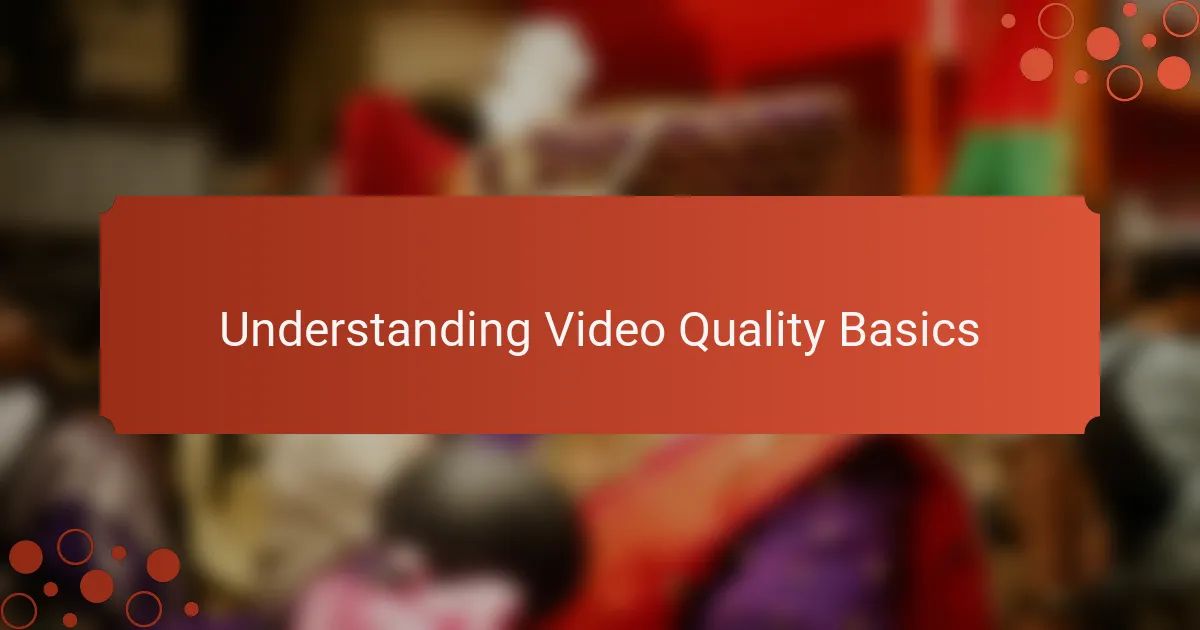 Understanding Video Quality Basics