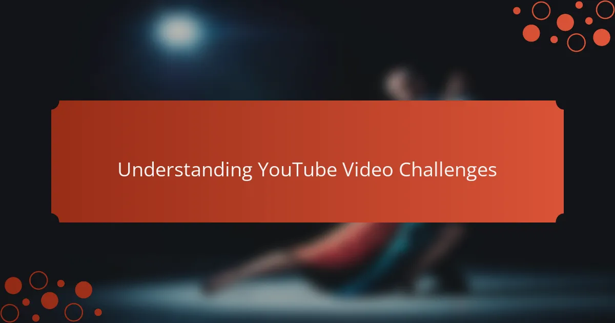 Understanding YouTube Video Challenges