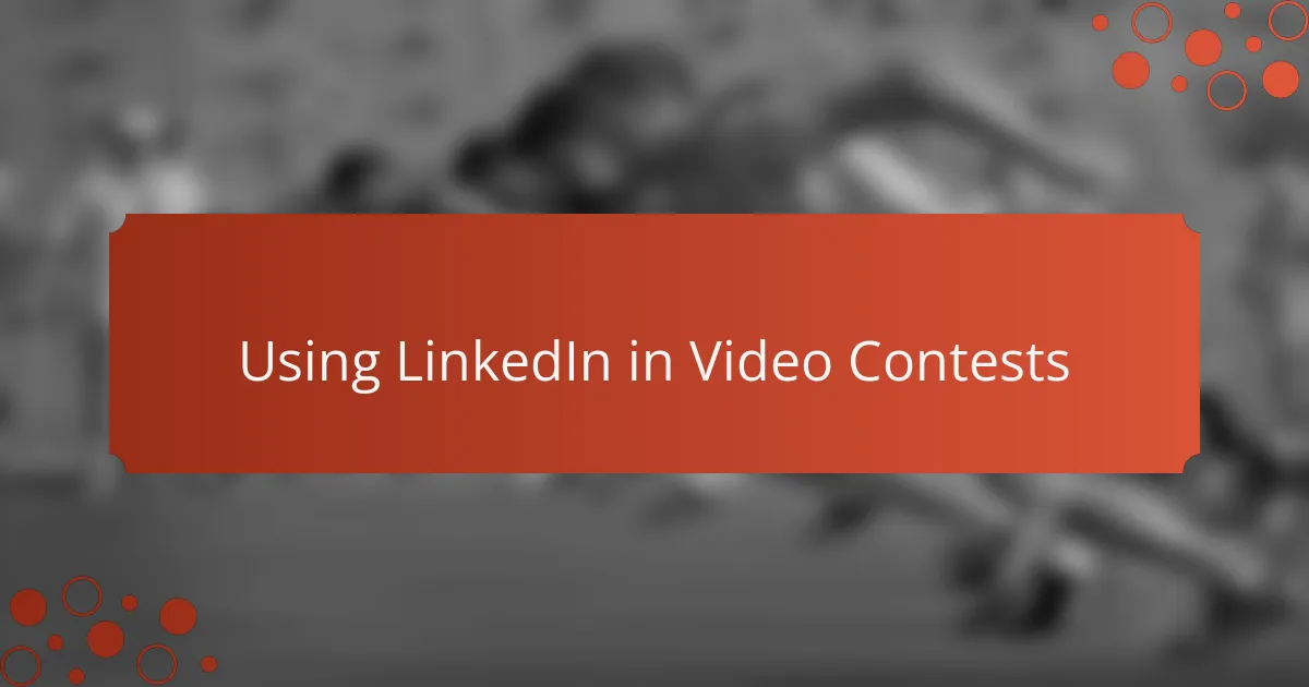 Using LinkedIn in Video Contests